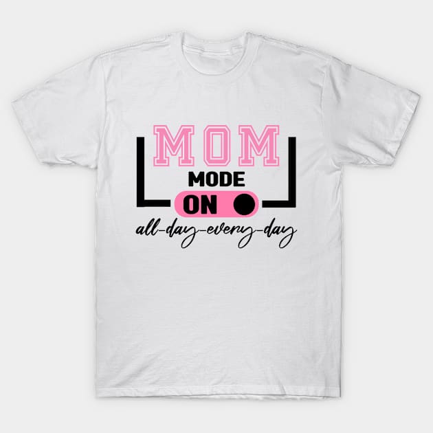 Mom Mode All Day EveryDay T-Shirt by MBRK-Store